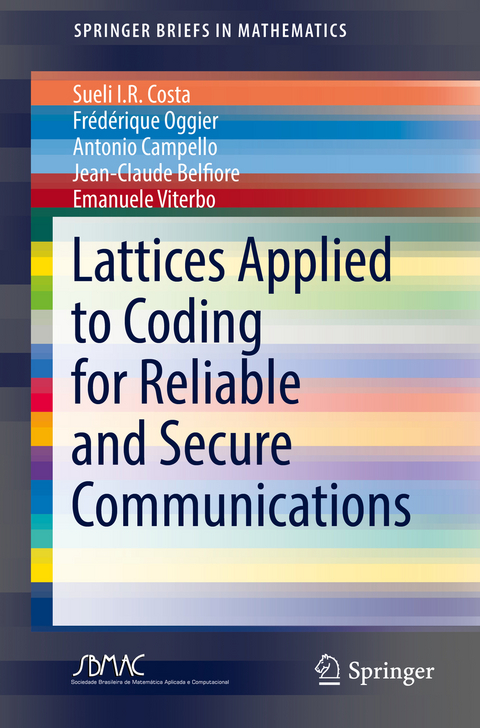 Lattices Applied to Coding for Reliable and Secure Communications - Sueli I.R. Costa, Frédérique Oggier, Antonio Campello, Jean-Claude Belfiore, Emanuele Viterbo