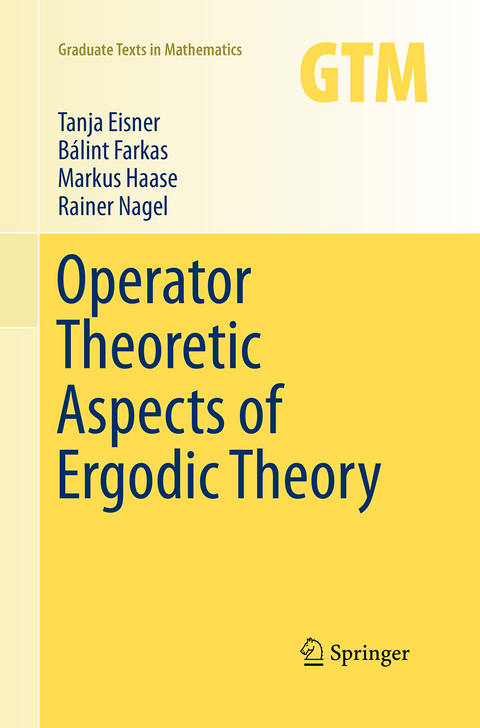 Operator Theoretic Aspects of Ergodic Theory - Tanja Eisner, Bálint Farkas, Markus Haase, Rainer Nagel