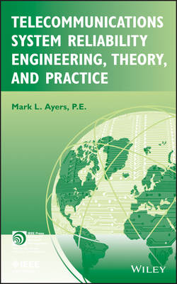 Telecommunications System Reliability Engineering, Theory, and Practice - Mark L. Ayers