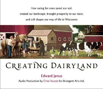 Creating Dairyland - Edward Janus