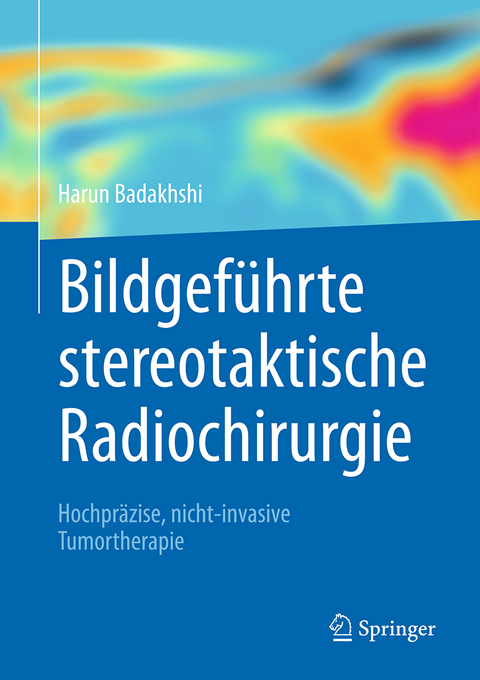 Bildgeführte stereotaktische Radiochirurgie - Harun Badakhshi