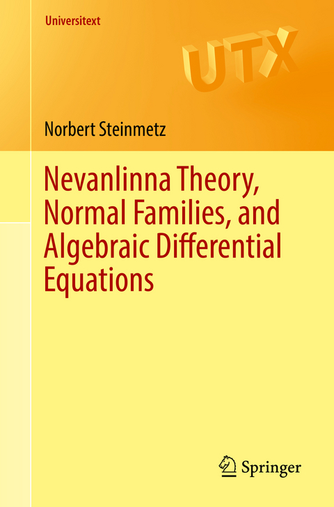 Nevanlinna Theory, Normal Families, and Algebraic Differential Equations - Norbert Steinmetz