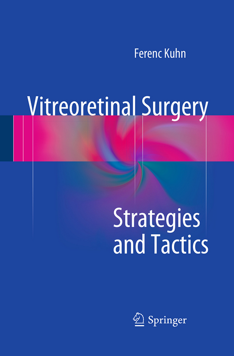 Vitreoretinal Surgery: Strategies and Tactics - Ferenc Kuhn