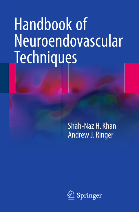 Handbook of Neuroendovascular Techniques - Shah-Naz H Khan, Andrew J. Ringer