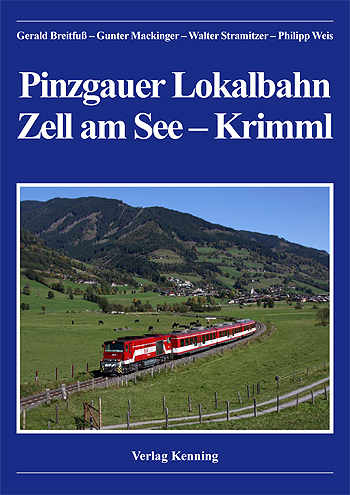 Pinzgauer Lokalbahn Zell am See - Krimml - Gerald Breitfuss, Gunter Mackinger, Walter Stramitzer, Philipp Weis