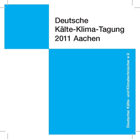 DKV Tagungsbericht / Deutsche Kälte-Klima-Tagung 2011 - Christoph Haberstroh, Andrea Luke, Rainer M. Jakobs