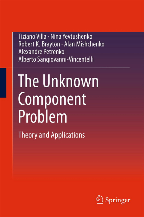 The Unknown Component Problem - Tiziano Villa, Nina Yevtushenko, Robert K. Brayton, Alan Mishchenko, Alexandre Petrenko