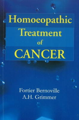 Homoeopathic Treatment of Cancer - Dr Fortier Bernoville, A H Grimmer