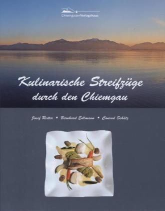 Kulinarische Streifzüge durch den Chiemgau - Bernhard Edlmann