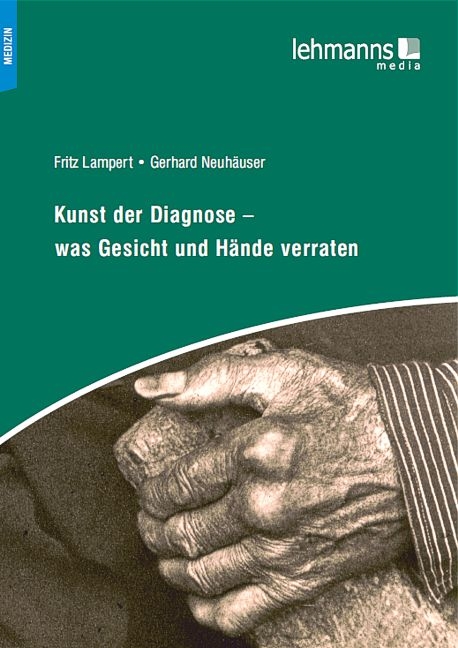 Kunst der Diagnose – Was Gesicht und Hände verraten - Fritz Lampert, Gerhard Neuhäuser