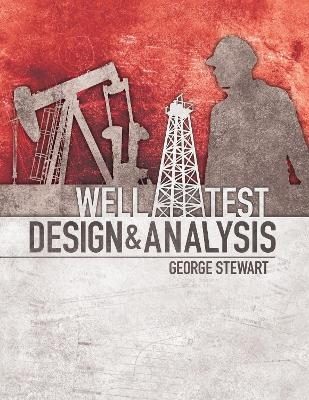 Well Test Design and Analysis - George Stewart