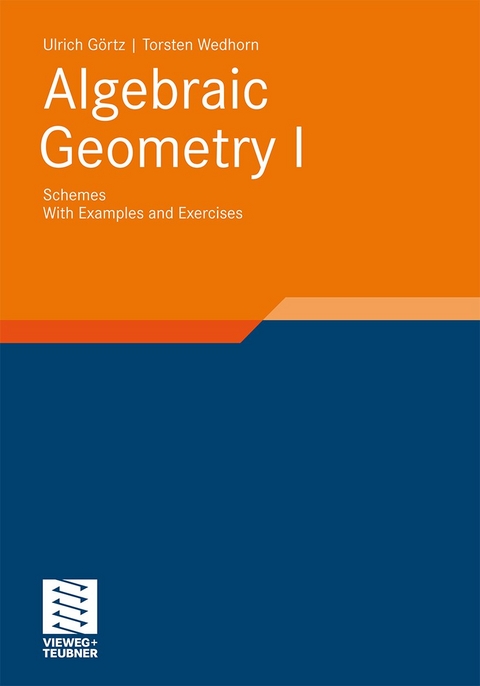 Algebraic Geometry - Ulrich Görtz, Torsten Wedhorn