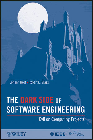 The Dark Side of Software Engineering - Johann Rost, Robert L. Glass