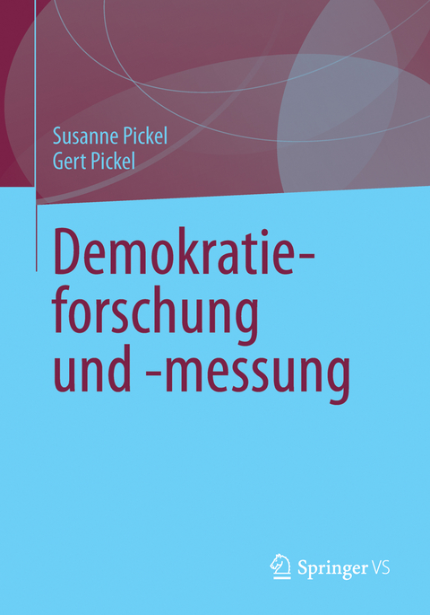 Demokratieforschung und -messung - Susanne Pickel, Gert Pickel