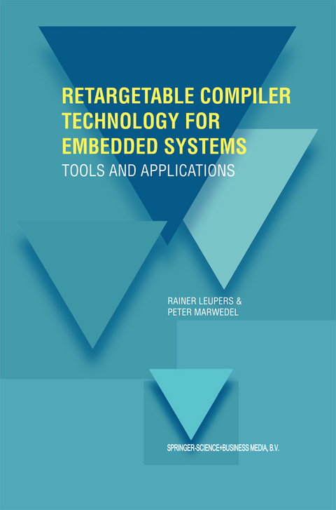 Retargetable Compiler Technology for Embedded Systems - Rainer Leupers, Peter Marwedel