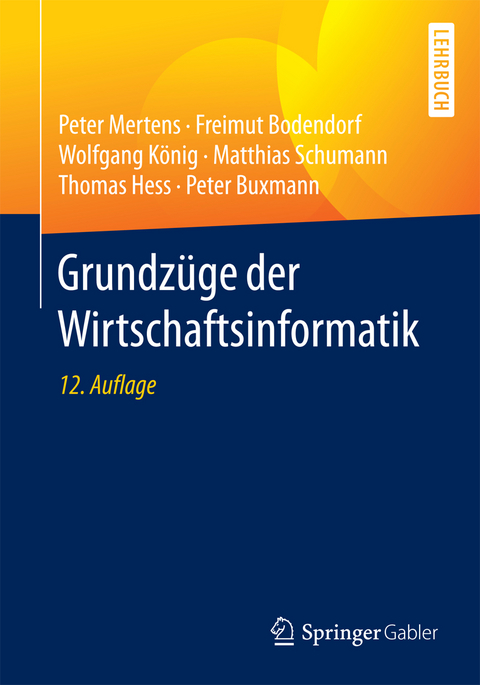 Grundzüge der Wirtschaftsinformatik - Peter Mertens, Freimut Bodendorf, Wolfgang König, Matthias Schumann, Thomas Hess, Peter Buxmann