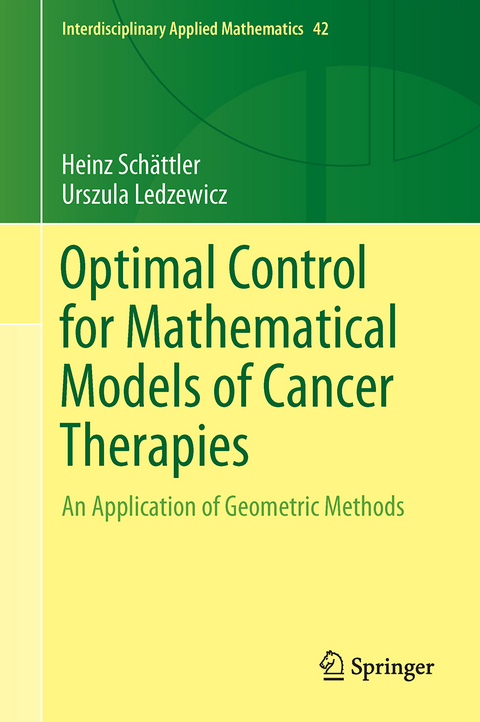 Optimal Control for Mathematical Models of Cancer Therapies - Heinz Schättler, Urszula Ledzewicz