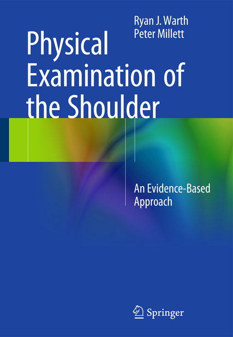 Physical Examination of the Shoulder - Ryan J. Warth, Peter J. Millett