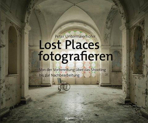 Lost Places fotografieren - Peter Untermaierhofer