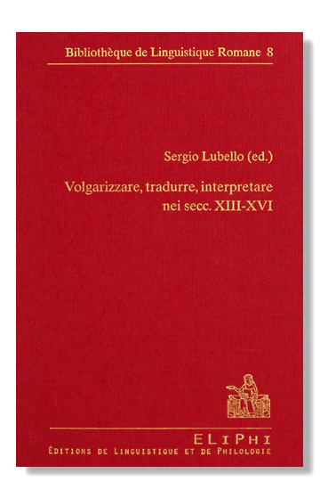 Volgarizzare, tradurre, interpretare nei secc. XIII-XVI. - Sergio Lubello