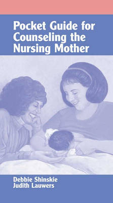 Pocket Guide for Counseling the Nursing Mother - Debbie Shinskie
