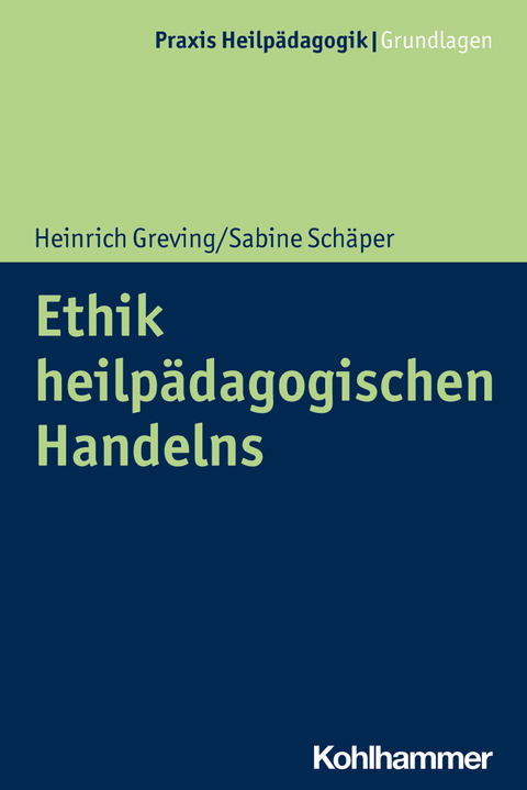Ethik heilpädagogischen Handelns - Heinrich Greving, Sabine Schäper
