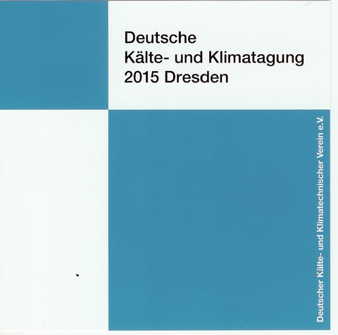 DKV Tagungsbericht / Deutsche Kälte- und Klimatagung 2015 Dresden - Steffen Grohmann (Prof. Dr.), Michael Kauffeld (Prof. Dr.-Ing. habil.), Andreas Elsner (Dipl.-Phys.-Ing.), Robin Langebach (Dr.-Ing.)