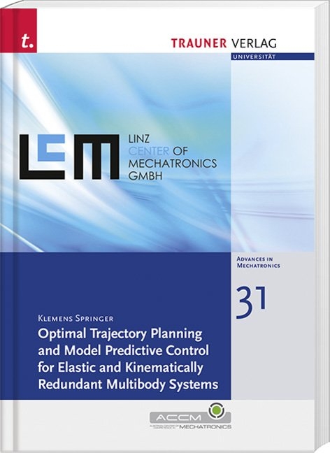 Optimal Trajectory Planning and Model Predictive Control for Elastic and Kinematically Redundant Multibody Syst, Schriftenreihe Advances in Mechatronics, Bd. 31 - Klemens Springer