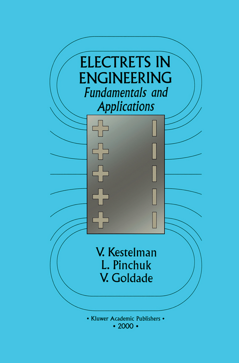 Electrets In Engineering - Vladimir N. Kestelman, Leonid S. Pinchuk, Victor A. Goldade