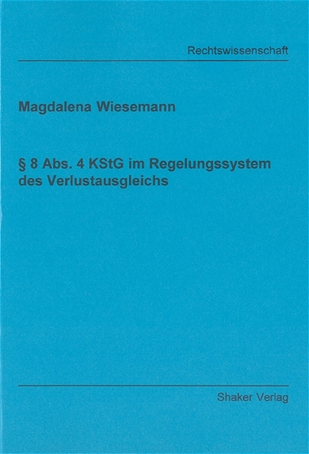 § 8 Abs. 4 KStG im Regelungssystem des Verlustausgleichs - Magdalena Wiesemann