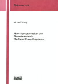 Aktor-Sensorverhalten von Piezoelementen in Kfz-Diesel-Einspritzsystemen - Michael Schugt