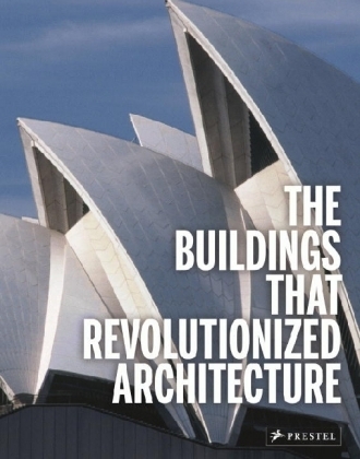 The Buildings That Revolutionized Architecture - Florian Heine, Isabel Kuhl