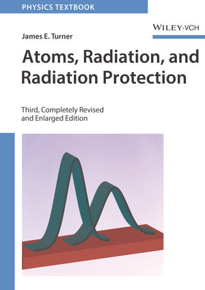 Atoms, Radiation, and Radiation Protection - James E. Turner