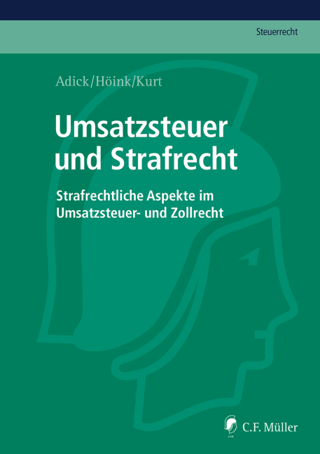 Umsatzsteuer und Strafrecht - Markus Adick, Carsten Höink, Gabriel Kurt