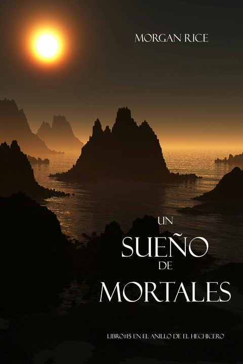 Un Sueño de Mortales (Libro #15 de El Anillo del Hechicero) -  Morgan Rice