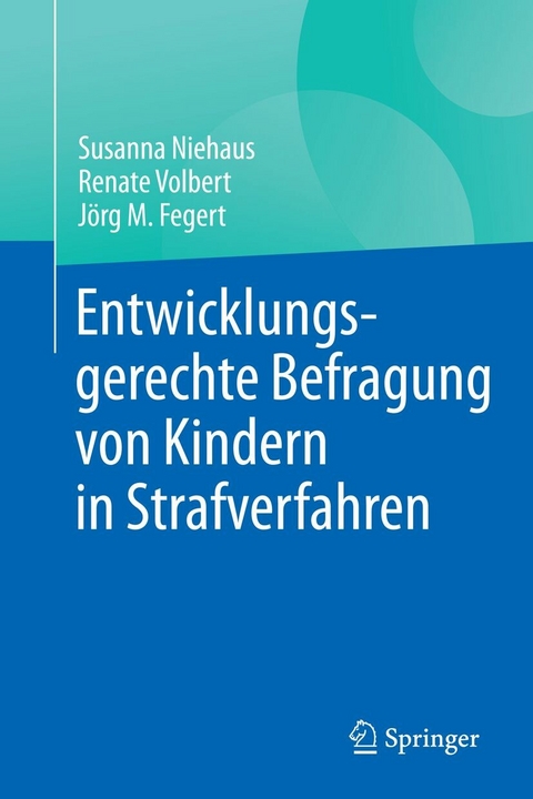 Entwicklungsgerechte Befragung von Kindern in Strafverfahren -  Susanna Niehaus,  Renate Volbert,  Jörg M. Fegert