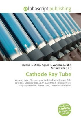 Cathode Ray Tube - Frederic P Miller, Agnes F Vandome, John McBrewster
