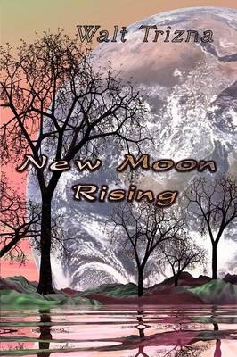 New Moon Rising - Walt Trizna