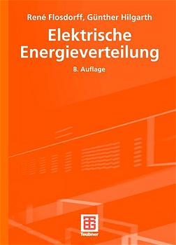 Elektrische Energieverteilung - René Flosdorff, Günther Hilgarth