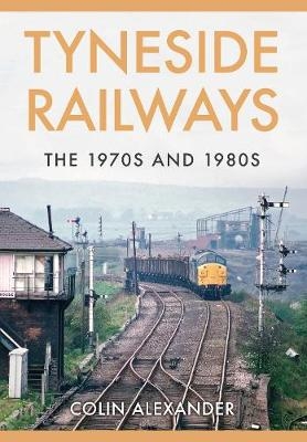 Tyneside Railways -  Colin Alexander