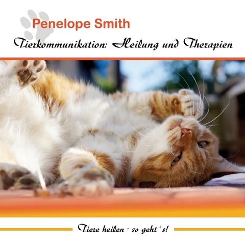 Tierkommunikation: Heilung und Therapien - Penelope Smith