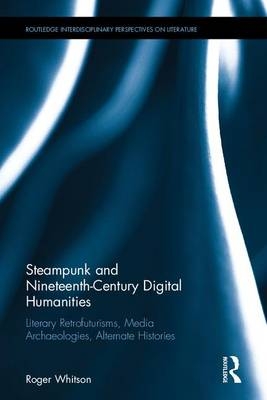 Steampunk and Nineteenth-Century Digital Humanities -  Roger Whitson