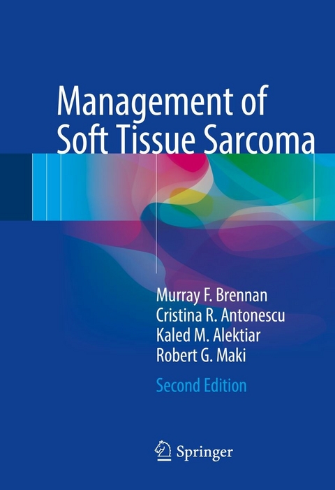 Management of Soft Tissue Sarcoma - Murray F. Brennan, Cristina R. Antonescu, Kaled M. Alektiar, Robert G. Maki