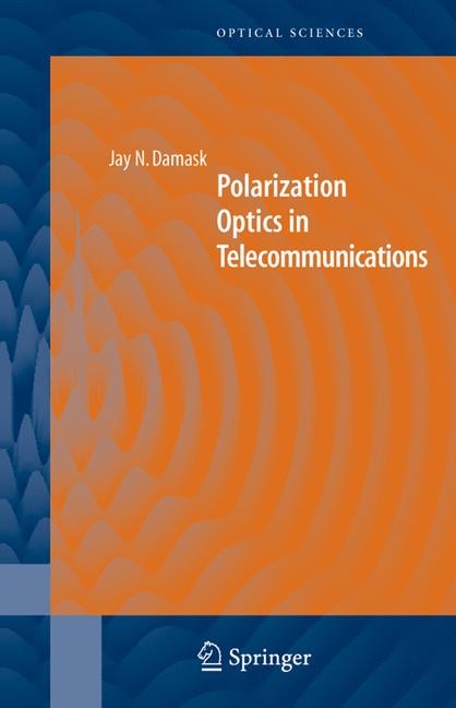 Polarization Optics in Telecommunications -  Jay N. Damask