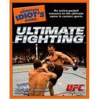 The Complete Idiot's Guide to Ultimate Fighting - "Ace" Rich Franklin