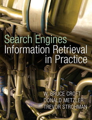 Search Engines - Bruce Croft, Donald Metzler, Trevor Strohman