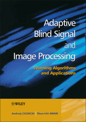 Adaptive Blind Signal & Image Processing – Learning Algorithms & Applications - A Cichocki