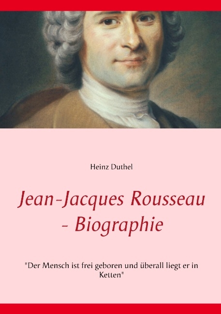 Jean-Jacques Rousseau - Biographie - Heinz Duthel