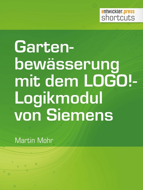 Gartenbewässerung mit dem LOGO!-Logikmodul von Siemens - Martin Mohr