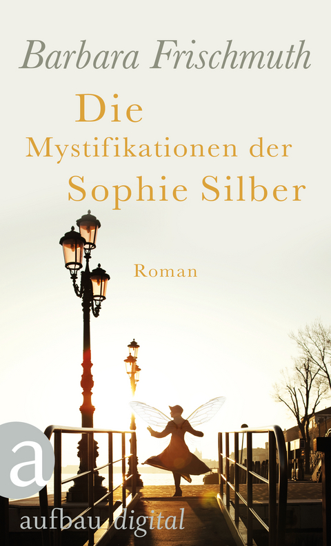 Die Mystifikationen der Sophie Silber - Barbara Frischmuth